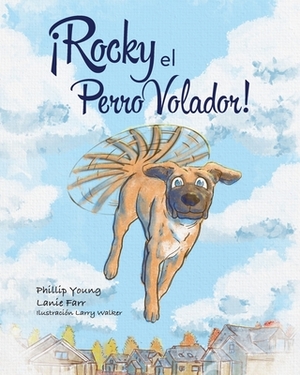 Rocky el Perro Volador! by Lanie Farr, Phillip Young