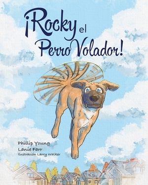 Rocky el Perro Volador! by Phillip Young, Lanie Farr