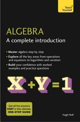 Algebra: A Complete Introduction: Teach Yourself by Hugh Neill