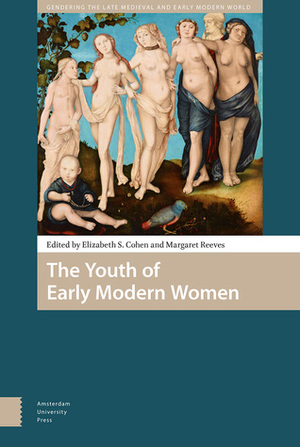 The Youth of Early Modern Women by Margaret Reeves, Elizabeth S. Cohen