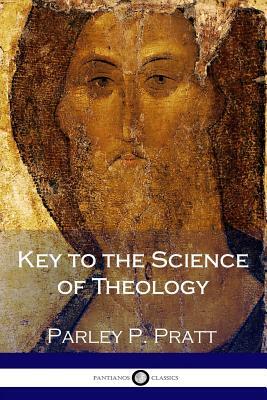 Key to the Science of Theology by Parley P. Pratt