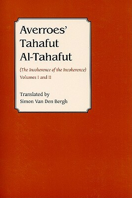 Averroes' Tahafut Al-Tahafut: (The Incoherence of the Incoherence), Volumes I and II by Averroes