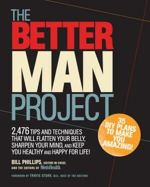 The Better Man Project: 2,476 Tips and Techniques That Will Flatten Your Belly, Sharpen Your Mind, and Keep You Healthy and Happy for Life! by 