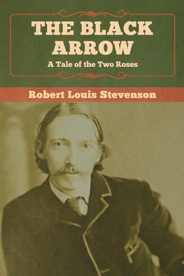 The Black Arrow: A Tale of the Two Roses by Robert Louis Stevenson