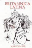 Britannica Latina: 2000 Years of British Latin by Mark Walker