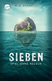 Sieben: Spiel ohne Regeln by M.A. Bennett