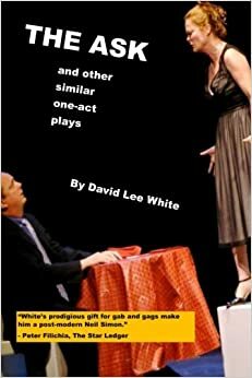 The Ask: and other, similar one-act plays by David Lee White