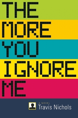 The More You Ignore Me by Travis Nichols