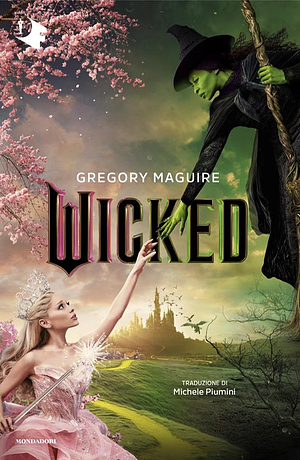 Wicked. Vita e opere della perfida strega dell'Ovest by Gregory Maguire