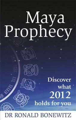 Maya Prophecy by Ronald Bonewitz