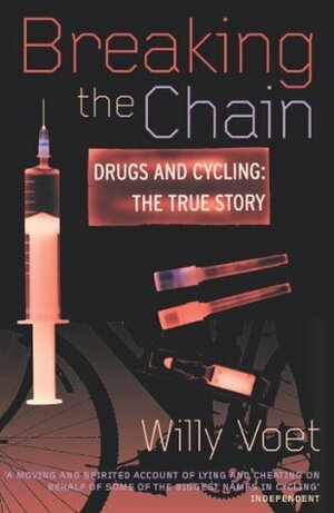 Breaking The Chain: Drugs and Cycling - The True Story by Willy Voet