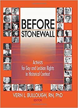 Before Stonewall: Activists for Gay and Lesbian Rights in Historical Context by Sharon Valente, Judith M. Saunders, Vern L. Bullough, C. Todd White