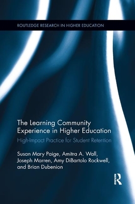 The Learning Community Experience in Higher Education: High-Impact Practice for Student Retention by Amitra a. Wall, Susan Mary Paige, Joseph J. Marren