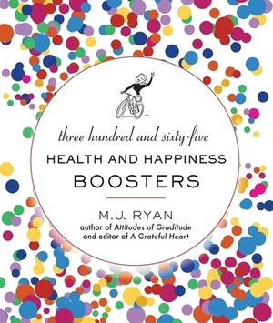 365 Health and Happiness Boosters by M.J. Ryan