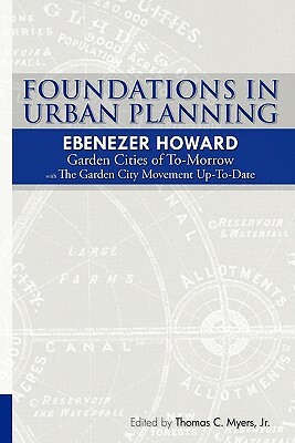 Foundations in Urban Planning - Ebenezer Howard: Garden Cities of To-Morrow & The Garden City Movement Up-To-Date by Ewart Culpin, Ebenezer Howard