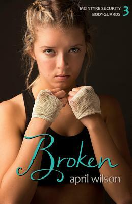 Broken: McIntyre Security Bodyguard Series - Book 3 by April Wilson