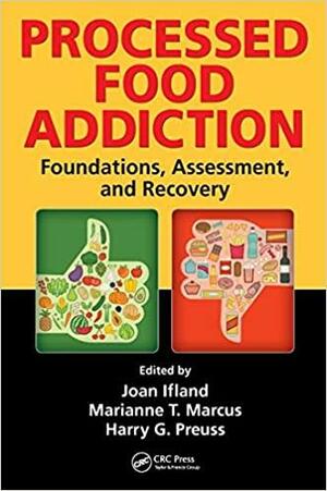 Processed Food Addiction: Foundations, Assessment, and Recovery by Marianne T Marcus, Joan Ifland, Harry G Preuss