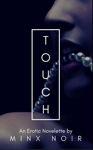 Touch: An Erotic Novelette by Minx Noir