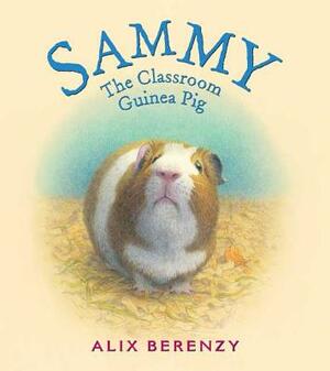 Sammy: The Classroom Guinea Pig by Alix Berenzy