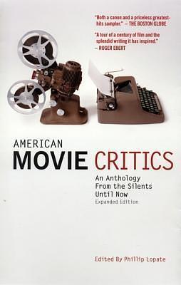 American Movie Critics: An Anthology from the Silents Until Now: A Library of America Special Publication by Phillip Lopate, Phillip Lopate