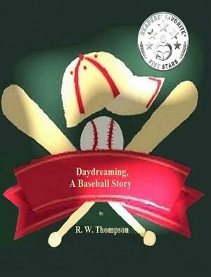Daydreaming, A Baseball Story by R. W. Thompson