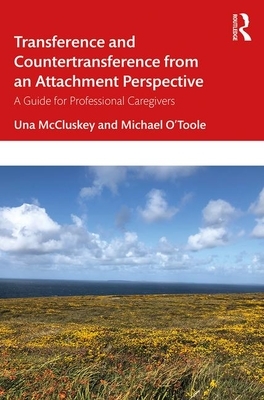 Transference and Countertransference from an Attachment Perspective: A Guide for Professional Caregivers by Michael O'Toole, Una McCluskey