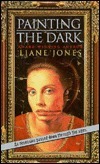 Painting the Dark by Liane Jones