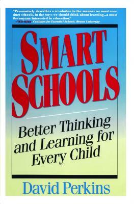 Smart Schools: From Training Memories to Educating Minds by David Perkins