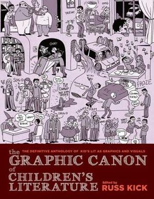 The Graphic Canon of Children's Literature: The World's Greatest Kids' Lit as Comics and Visuals by 