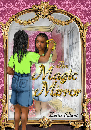 The Magic Mirror by Zetta Elliott, Paul Melecky