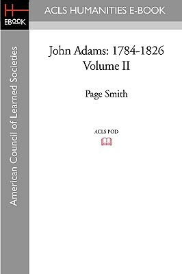 John Adams: 1784-1826 Volume II by Page Smith