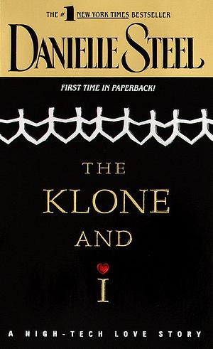 The Klone and I: A High-Tech Love Story by Danielle Steel