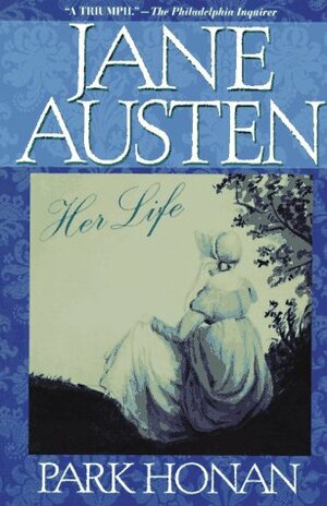 Jane Austen: Her Life by Park Honan