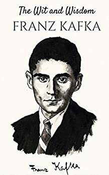 Franz Kafka: The Wit and Wisdom of Franz Kafka by Peter Jennings