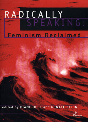 Radically Speaking: Feminism Reclaimed by Renate Klein, Mahnaz Afkhami, Diane Bell