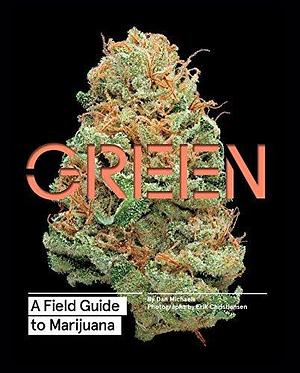 Green: A Field Guide to Marijuana by Dan Michaels, Dan Michaels, Erik Christiansen