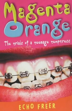 Magenta Orange: The Trials of a Teenage Temptress by Echo Freer