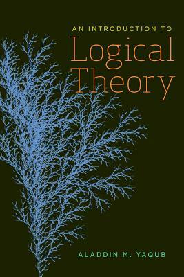 An Introduction to Logical Theory by Aladdin M. Yaqub