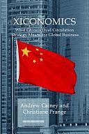 Xiconomics: What China's Dual Circulation Strategy Means for Global Business by Christiane Prange, Andrew Cainey