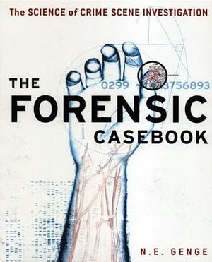 The Forensic Casebook: The Science of Crime Scene Investigation by Ngaire E. Genge