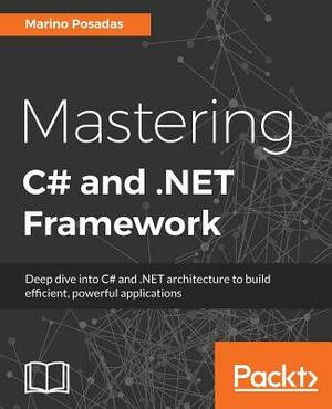 Mastering C# and .NET Framework by Marino Posadas