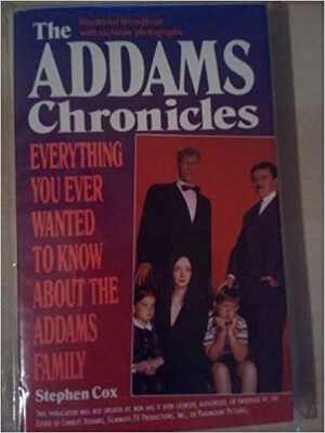 The Addams Chronicles: Everything You Ever Wanted to Know about the Addams Family by Stephen Cox, John Astin