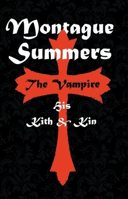 The Vampire - His Kith and Kin by Montague Summers