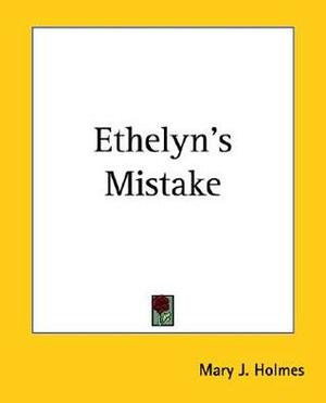 Ethelyn's Mistake by Mary J. Holmes