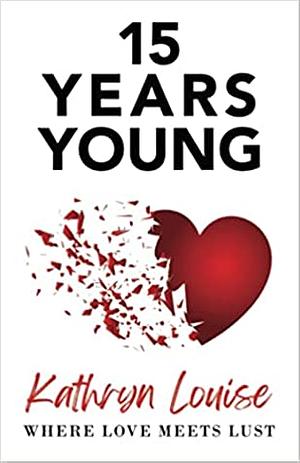 15 Years Young by Kathryn Louise