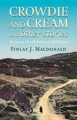 Crowdie and Cream and Other Stories by Finlay J. Macdonald