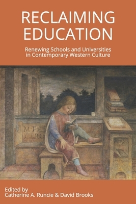 Reclaiming Education: Renewing Schools and Universities in Contemporary Western Culture by Catherine a. Runcie