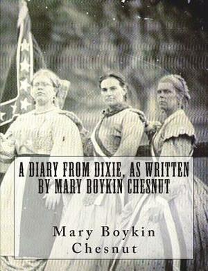 A Diary From Dixie, As Written By Mary Boykin Chesnut by Mary Boykin Chesnut