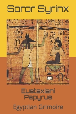 Eustaxiani Papyrus: Egyptian Grimoire by Robert Blanchard, Soror Syrinx