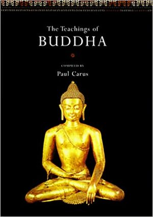 The Teachings Of Buddha by Paul Carus